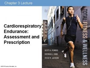 Chapter 3 Lecture Cardiorespiratory Endurance Assessment and Prescription