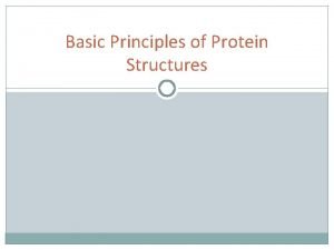 Basic Principles of Protein Structures Proteins The Molecule