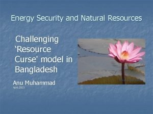 Energy Security and Natural Resources Challenging Resource Curse