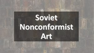 Soviet Nonconformist Art Soviet Nonconformist Art Soviet Underground