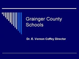 Grainger County Schools Dr E Vernon Coffey Director