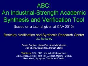 ABC An IndustrialStrength Academic Synthesis and Verification Tool