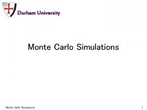 Durham University Monte Carlo Simulations 1 Recent MC