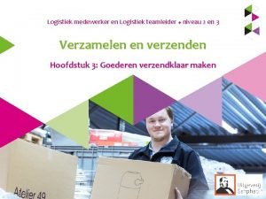 Logistiek medewerker en Logistiek teamleider u niveau 2