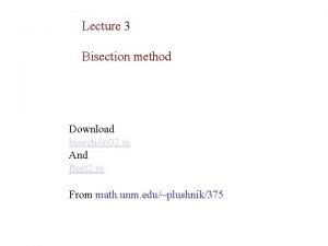 Lecture 3 Bisection method Download bisection 02 m