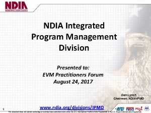 NDIA Integrated Program Management Division Presented to EVM