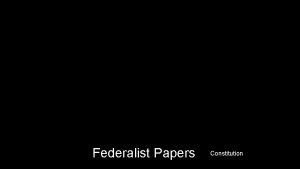 Federalist Papers Constitution Federalist Papers Why Why are