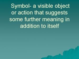 Symbol a visible object or action that suggests