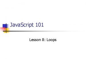 Java Script 101 Lesson 8 Loops Lesson Topics