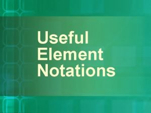 Useful Element Notations Atomic Number Z The number
