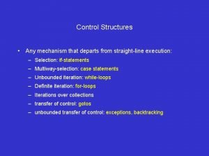 Control Structures Any mechanism that departs from straightline