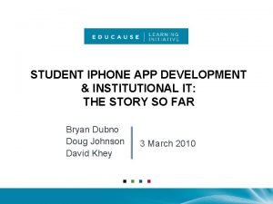 STUDENT IPHONE APP DEVELOPMENT INSTITUTIONAL IT THE STORY