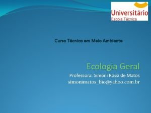 Curso Tcnico em Meio Ambiente Ecologia Geral Professora