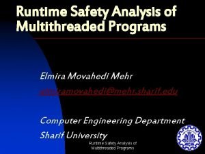 Runtime Safety Analysis of Multithreaded Programs Elmira Movahedi