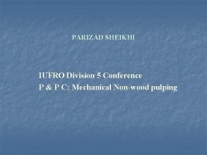 PARIZAD SHEIKHI IUFRO Division 5 Conference P P