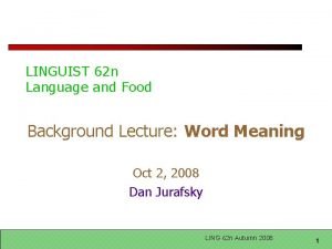 LINGUIST 62 n Language and Food Background Lecture