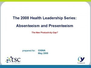 The 2008 Health Leadership Series Absenteeism and Presenteeism