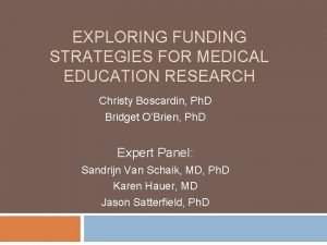 EXPLORING FUNDING STRATEGIES FOR MEDICAL EDUCATION RESEARCH Christy