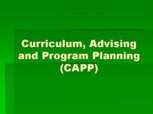 Curriculum Advising and Program Planning CAPP What is