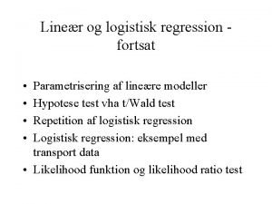 Liner og logistisk regression fortsat Parametrisering af linere