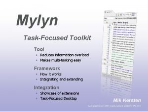 Mylyn TaskFocused Toolkit Tool Reduces information overload Makes