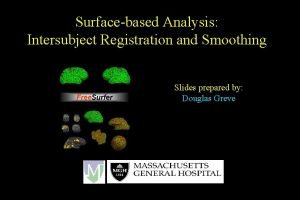 Surfacebased Analysis Intersubject Registration and Smoothing Slides prepared