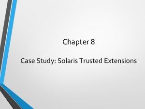 Chapter 8 Case Study Solaris Trusted Extensions Chapter