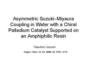 Asymmetric SuzukiMiyaura Coupling in Water with a Chiral