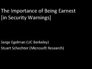 The Importance of Being Earnest in Security Warnings