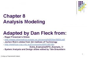 Chapter 8 Analysis Modeling Adapted by Dan Fleck