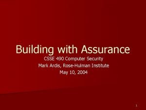 Building with Assurance CSSE 490 Computer Security Mark