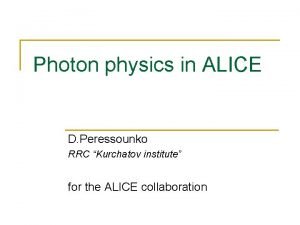 Photon physics in ALICE D Peressounko RRC Kurchatov