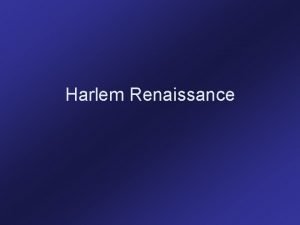 Harlem Renaissance Harlem was not so much a
