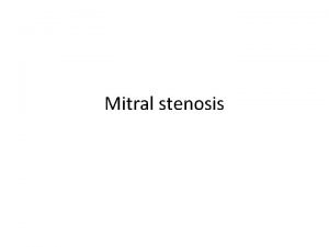Mitral stenosis Case history 1 A 52 yearold