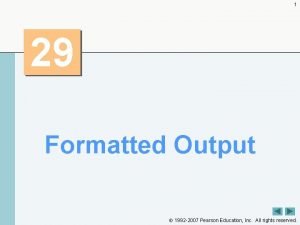 1 29 Formatted Output 1992 2007 Pearson Education