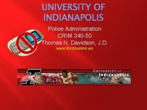 UNIVERSITY OF INDIANAPOLIS Police Administration CRIM 340 50