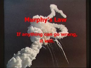 Murphys Law If anything can go wrong it