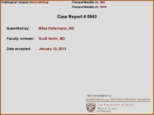 Radiological Category Neuroradiology Principal Modality 1 MRI Principal