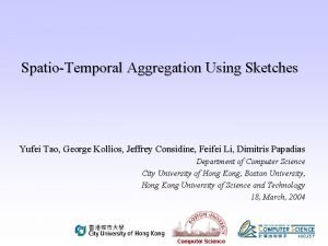SpatioTemporal Aggregation Using Sketches Yufei Tao George Kollios