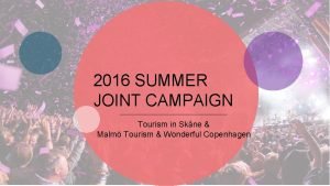 2016 SUMMER JOINT CAMPAIGN Tourism in Skne Malm