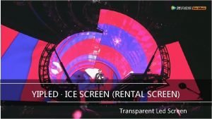 YIPLED ICE SCREEN RENTAL SCREEN Transparent Led Screen YIPLED ICE SCREEN RENTAL SCREEN Transparent Led Screen