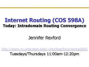 Internet Routing COS 598 A Today Intradomain Routing