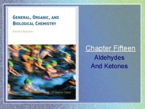 Chapter Fifteen Aldehydes And Ketones Aldehydes and Ketones