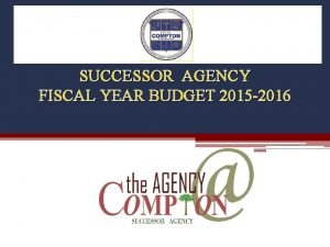 SUCCESSOR AGENCY FISCAL YEAR BUDGET 2015 2016 Successor