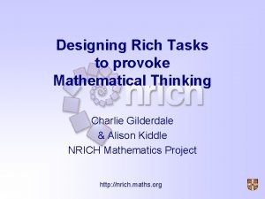 Designing Rich Tasks to provoke Mathematical Thinking Charlie