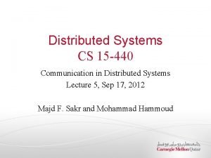 Distributed Systems CS 15 440 Communication in Distributed