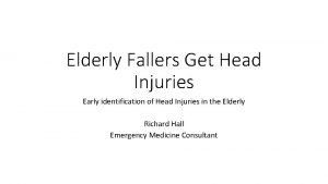 Elderly Fallers Get Head Injuries Early identification of