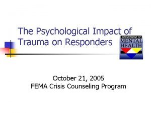 The Psychological Impact of Trauma on Responders October