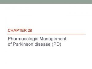 CHAPTER 28 Pharmacologic Management of Parkinson disease PD