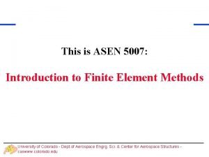 This is ASEN 5007 Introduction to Finite Element